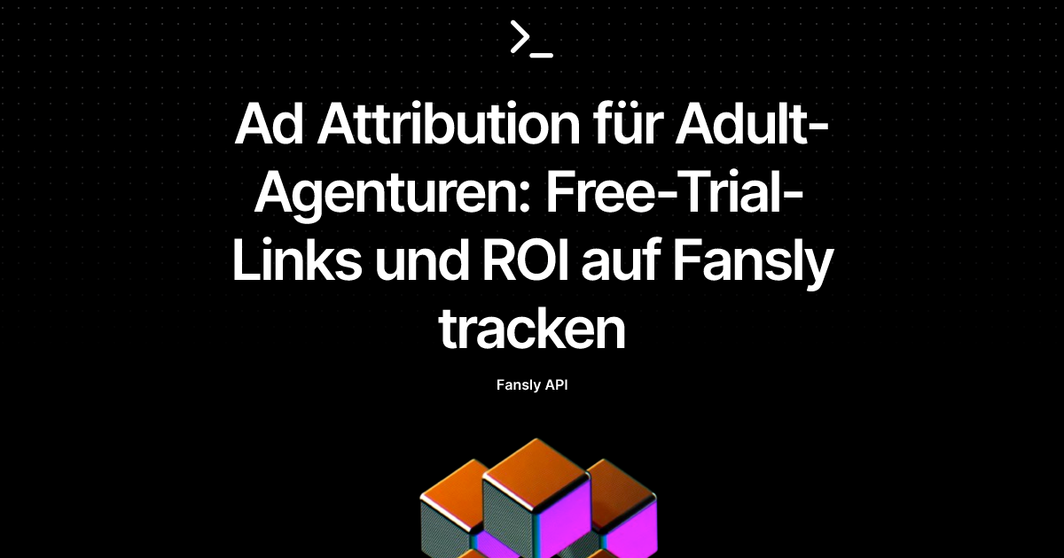 Ad Attribution für Adult-Agenturen: Free-Trial-Links und ROI auf Fansly tracken