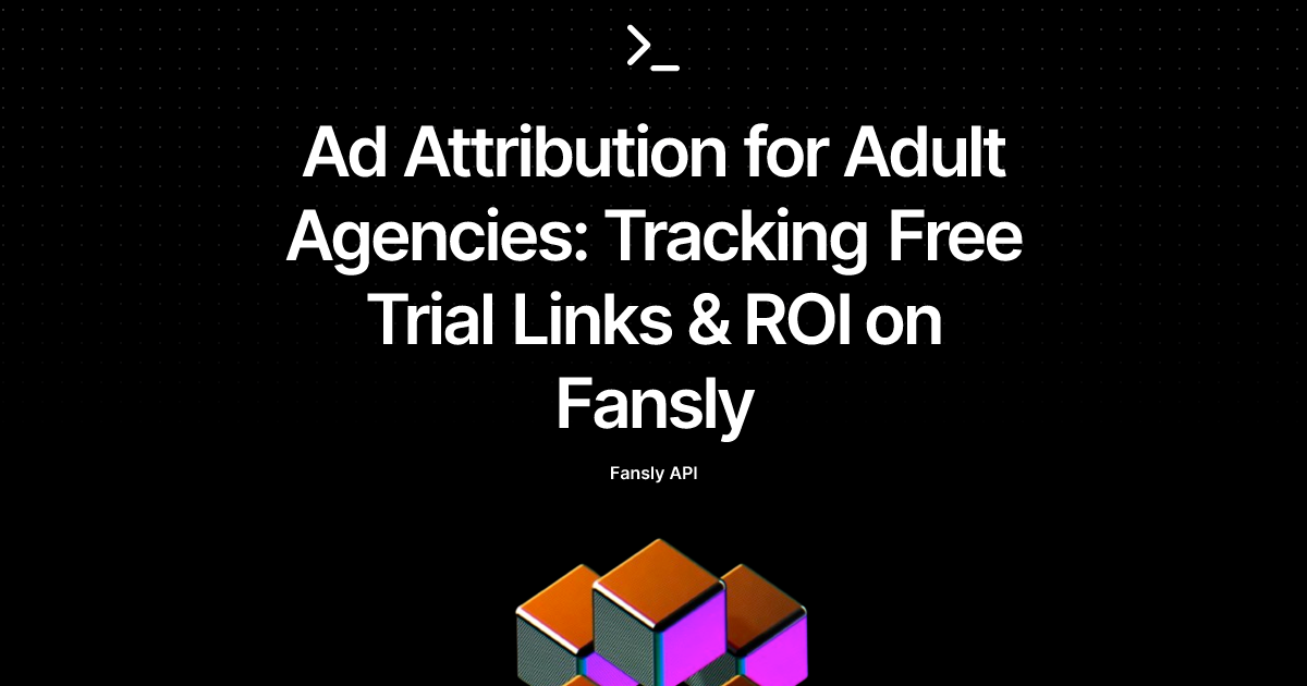 Ad Attribution for Adult Agencies: Tracking Free Trial Links & ROI on Fansly