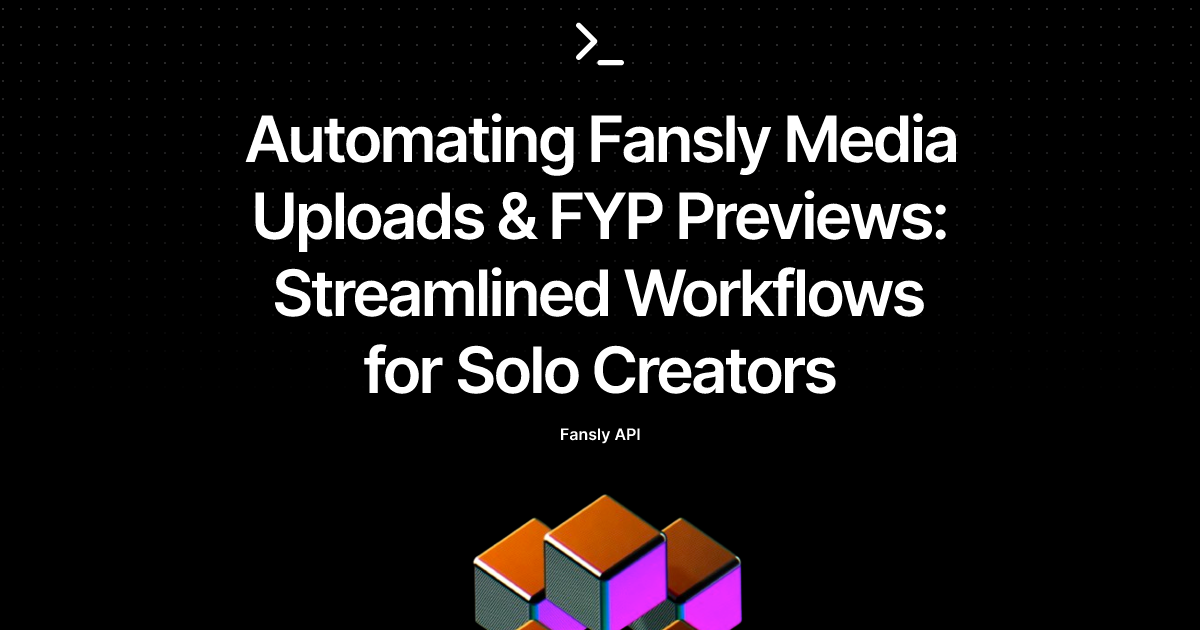 Automating Fansly Media Uploads & FYP Previews: Streamlined Workflows for Solo Creators