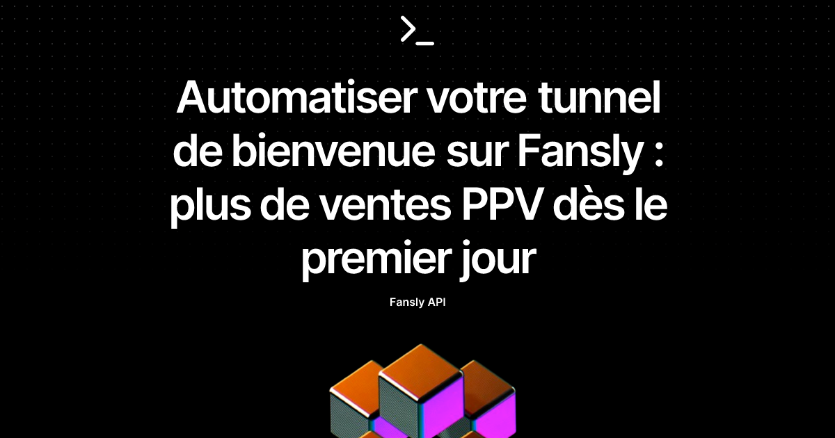 Automatiser votre tunnel de bienvenue sur Fansly : plus de ventes PPV dès le premier jour