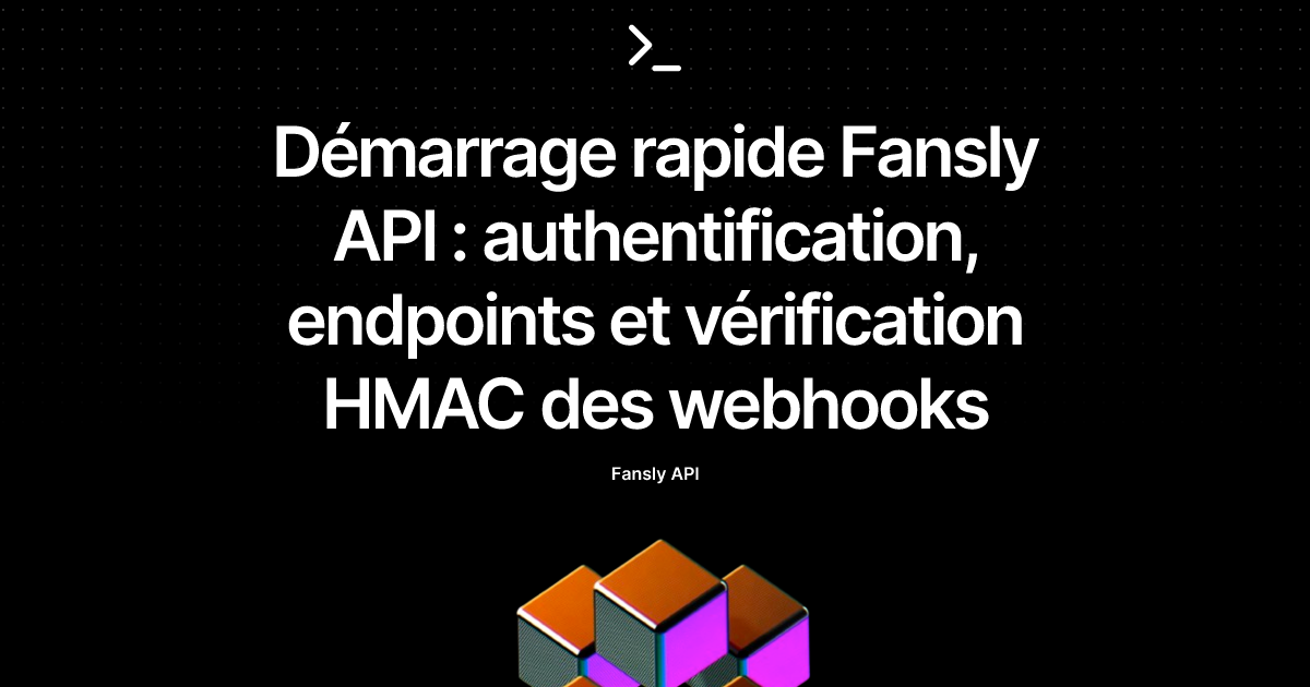 Démarrage rapide Fansly API : authentification, endpoints et vérification HMAC des webhooks