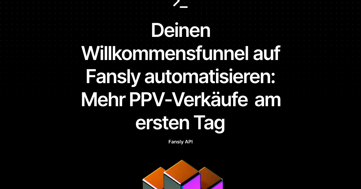 Deinen Willkommensfunnel auf Fansly automatisieren: Mehr PPV-Verkäufe am ersten Tag