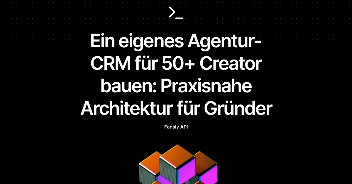 Ein eigenes Agentur-CRM für 50+ Creator bauen: Praxisnahe Architektur für Gründer