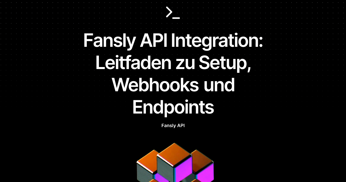 Fansly API Integration: Leitfaden zu Setup, Webhooks und Endpoints