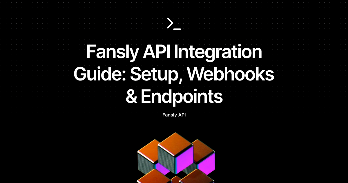 Fansly API Integration Guide: Setup, Webhooks & Endpoints