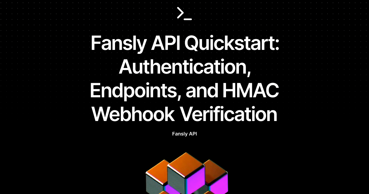 Fansly API Quickstart: Authentication, Endpoints, and HMAC Webhook Verification