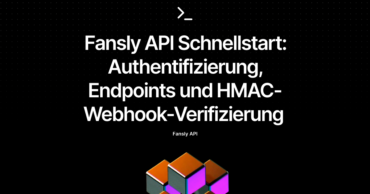 Fansly API Schnellstart: Authentifizierung, Endpoints und HMAC-Webhook-Verifizierung