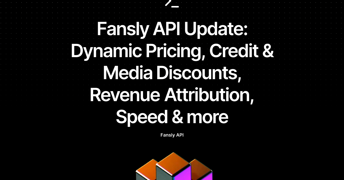 Fansly API Update: Dynamic Pricing, Credit & Media Discounts, Revenue Attribution, Speed & more
