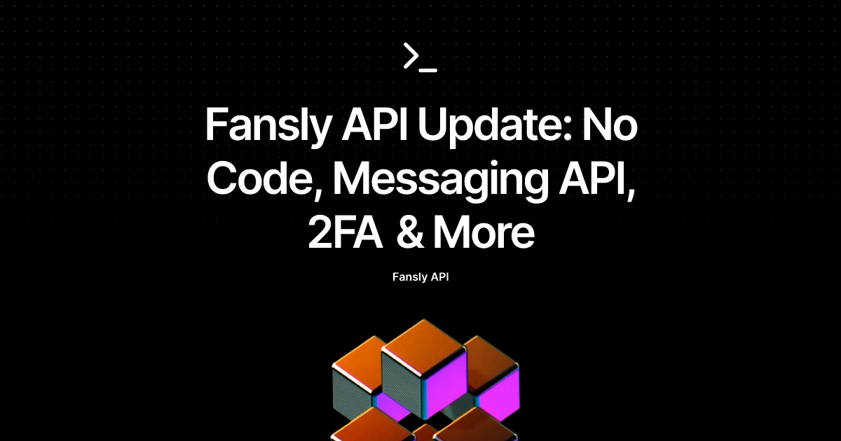 Fansly API Update: No Code, Messaging API, 2FA & More