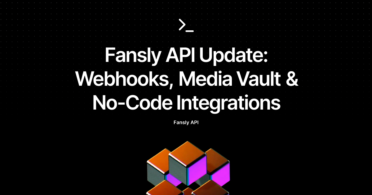 Fansly API Update: Webhooks, Media Vault & No-Code Integrations