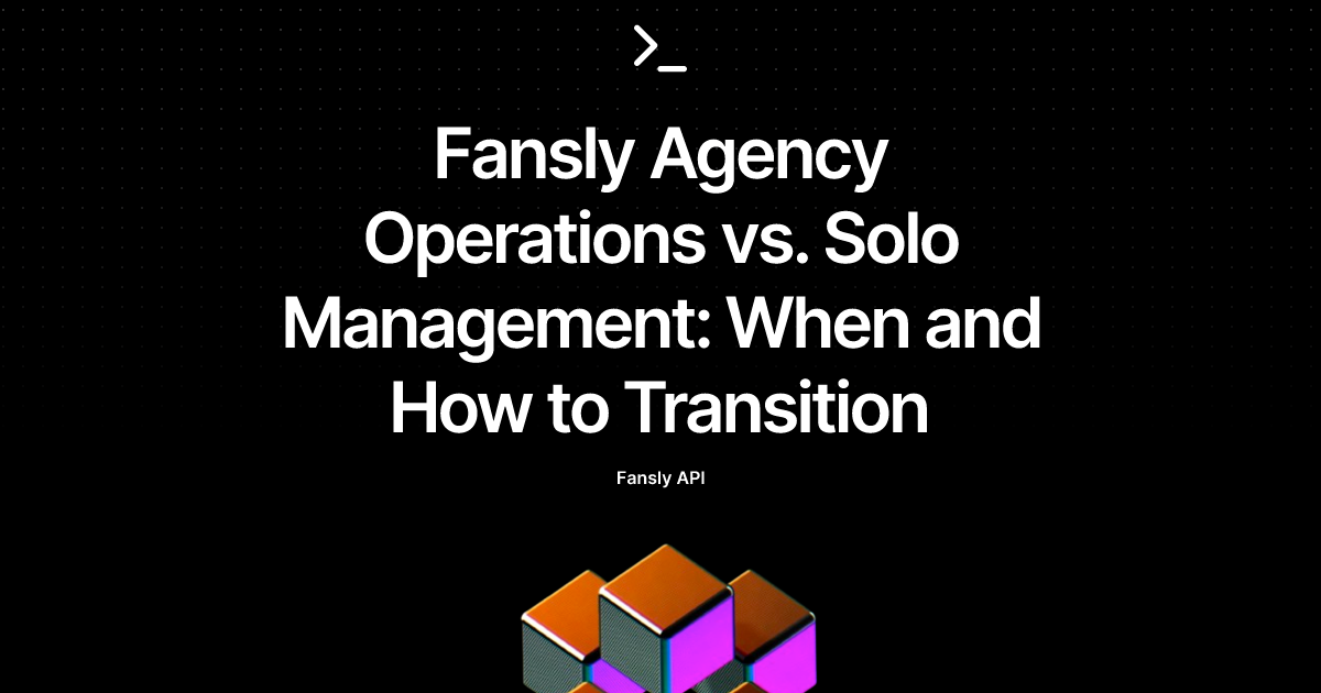 Fansly Agency Operations vs. Solo Management: When and How to Transition