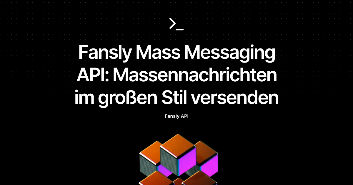 Fansly Mass Messaging API: Massennachrichten im großen Stil versenden