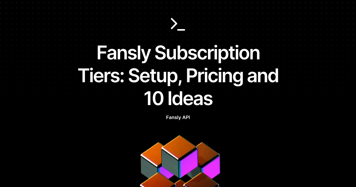 Fansly Subscription Tiers: Setup, Pricing and 10 Ideas