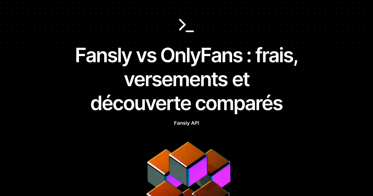 Fansly vs OnlyFans : frais, versements et découverte comparés