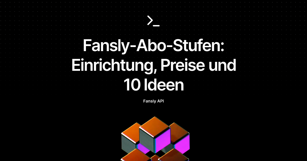 Fansly-Abo-Stufen: Einrichtung, Preise und 10 Ideen