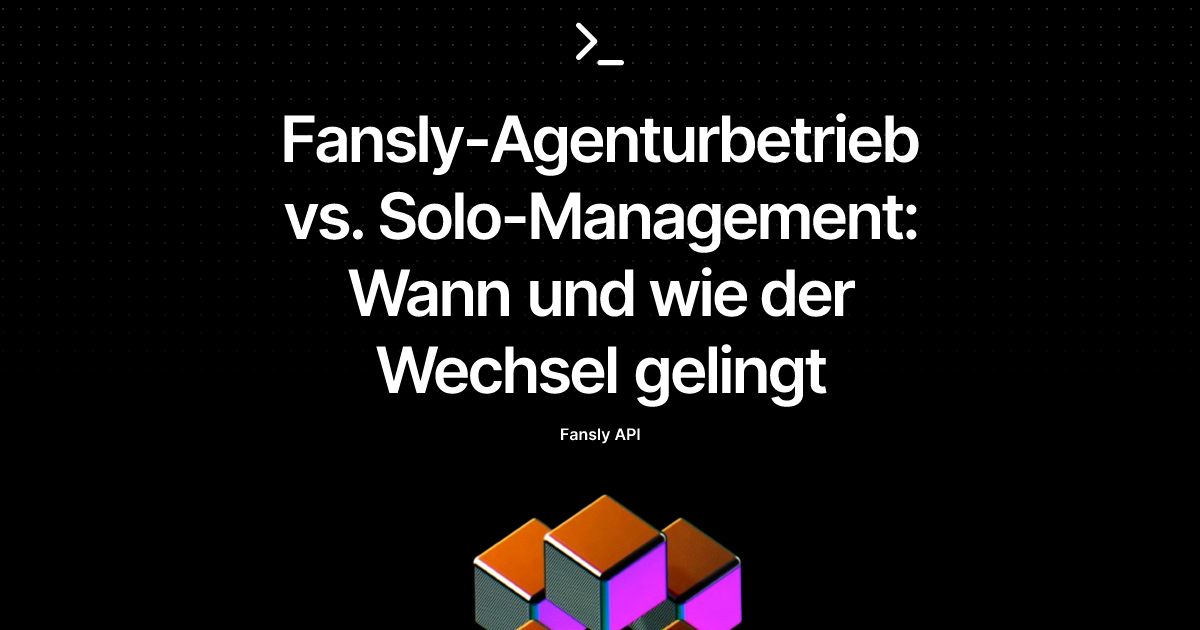 Fansly-Agenturbetrieb vs. Solo-Management: Wann und wie der Wechsel gelingt