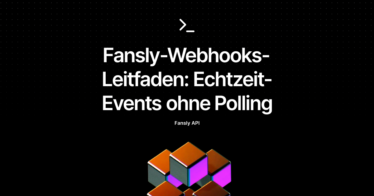 Fansly-Webhooks-Leitfaden: Echtzeit-Events ohne Polling