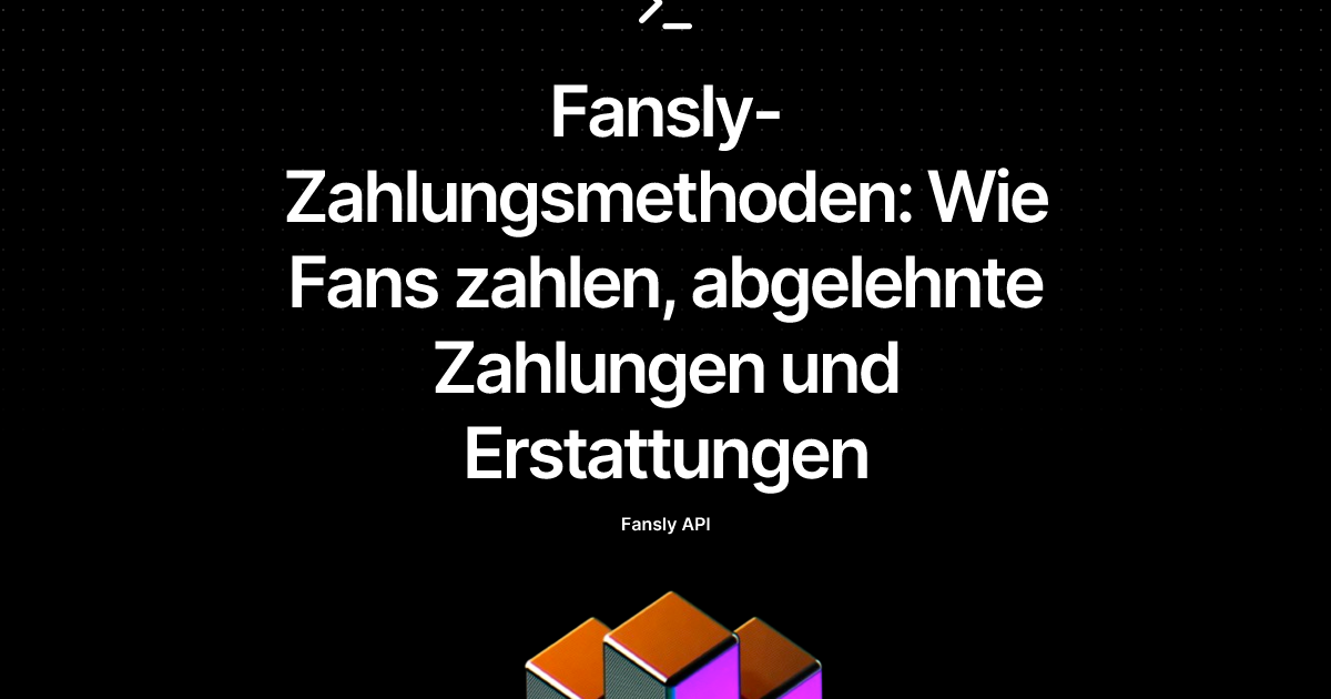Fansly-Zahlungsmethoden: Wie Fans zahlen, abgelehnte Zahlungen und Erstattungen
