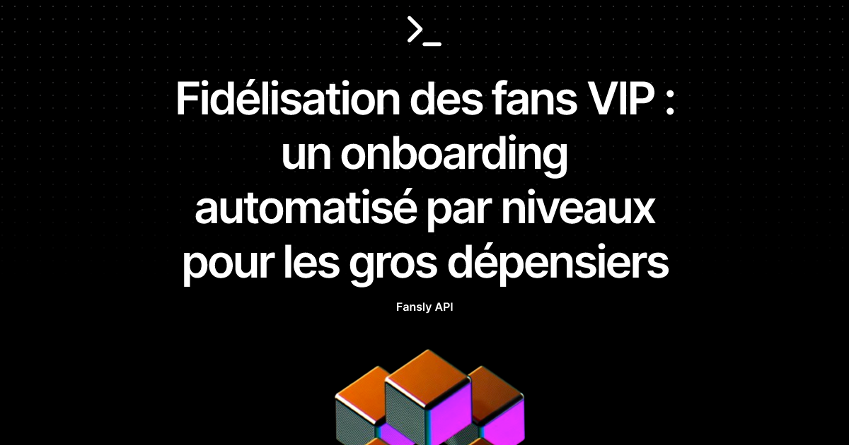 Fidélisation des fans VIP : un onboarding automatisé par niveaux pour les gros dépensiers