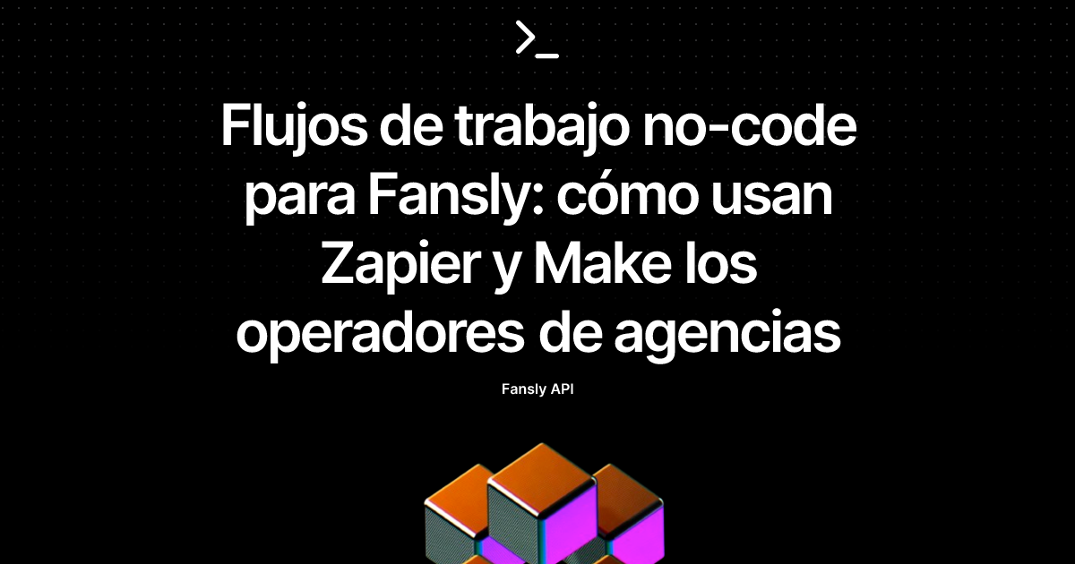 Flujos de trabajo no-code para Fansly: cómo usan Zapier y Make los operadores de agencias