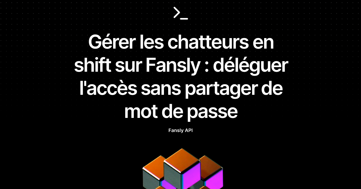 Gérer les chatteurs en shift sur Fansly : déléguer l'accès sans partager de mot de passe