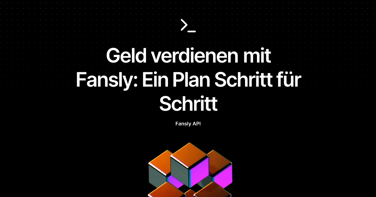 Geld verdienen mit Fansly: Ein Plan Schritt für Schritt