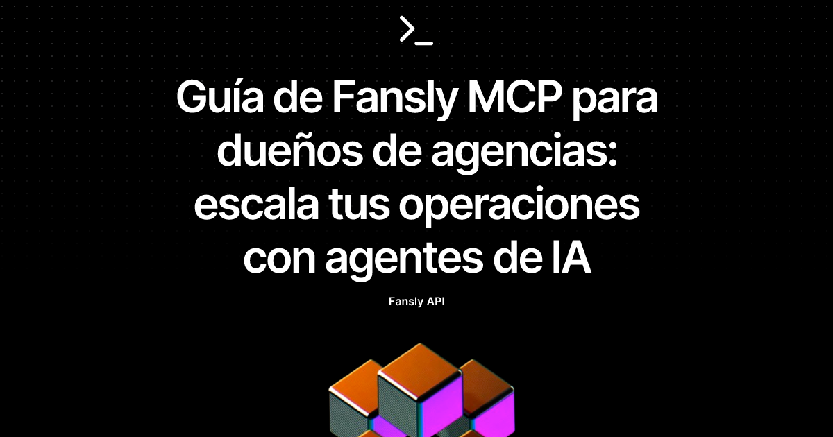 Guía de Fansly MCP para dueños de agencias: escala tus operaciones con agentes de IA
