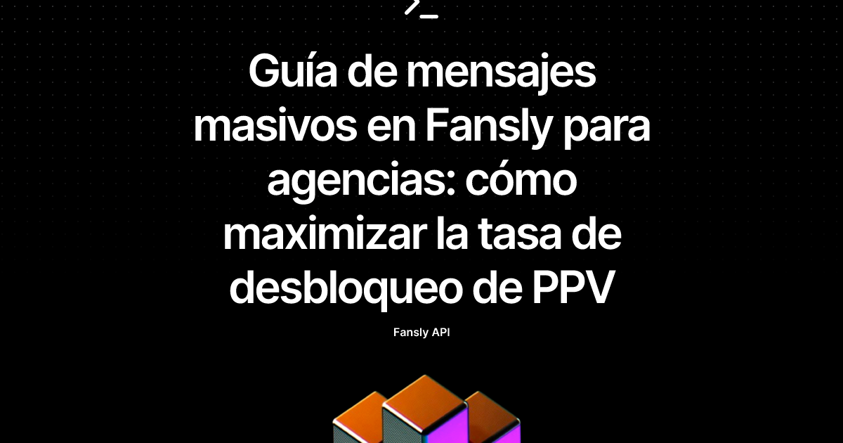 Guía de mensajes masivos en Fansly para agencias: cómo maximizar la tasa de desbloqueo de PPV