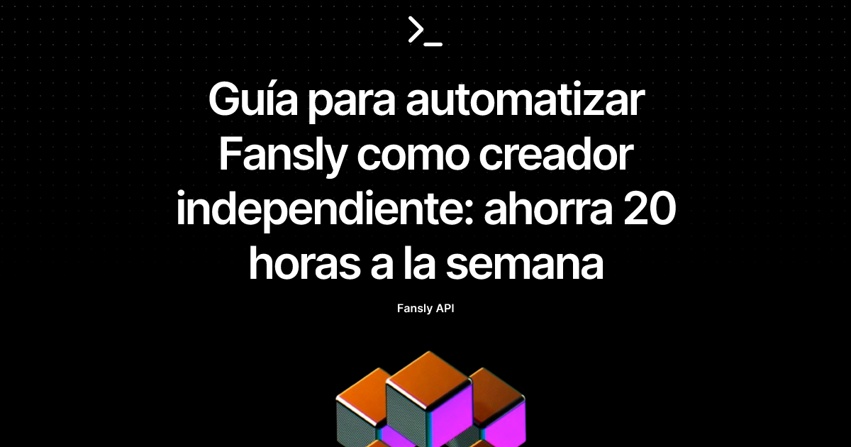 Guía para automatizar Fansly como creador independiente: ahorra 20 horas a la semana