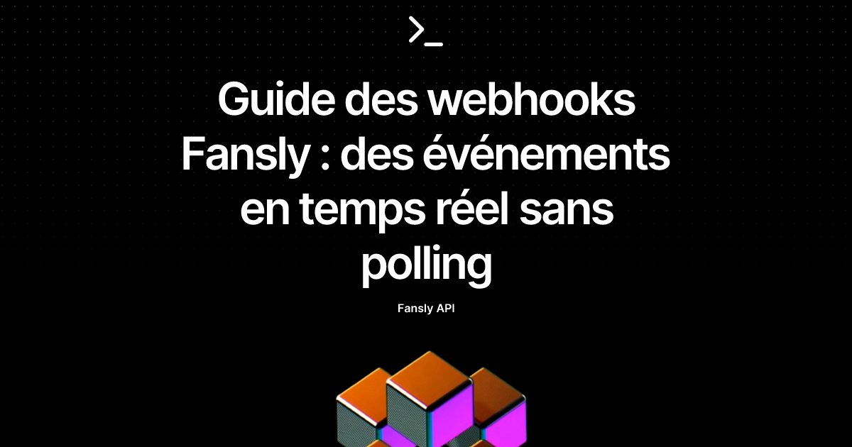 Guide des webhooks Fansly : des événements en temps réel sans polling