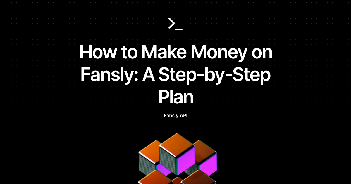 How to Make Money on Fansly: A Step-by-Step Plan