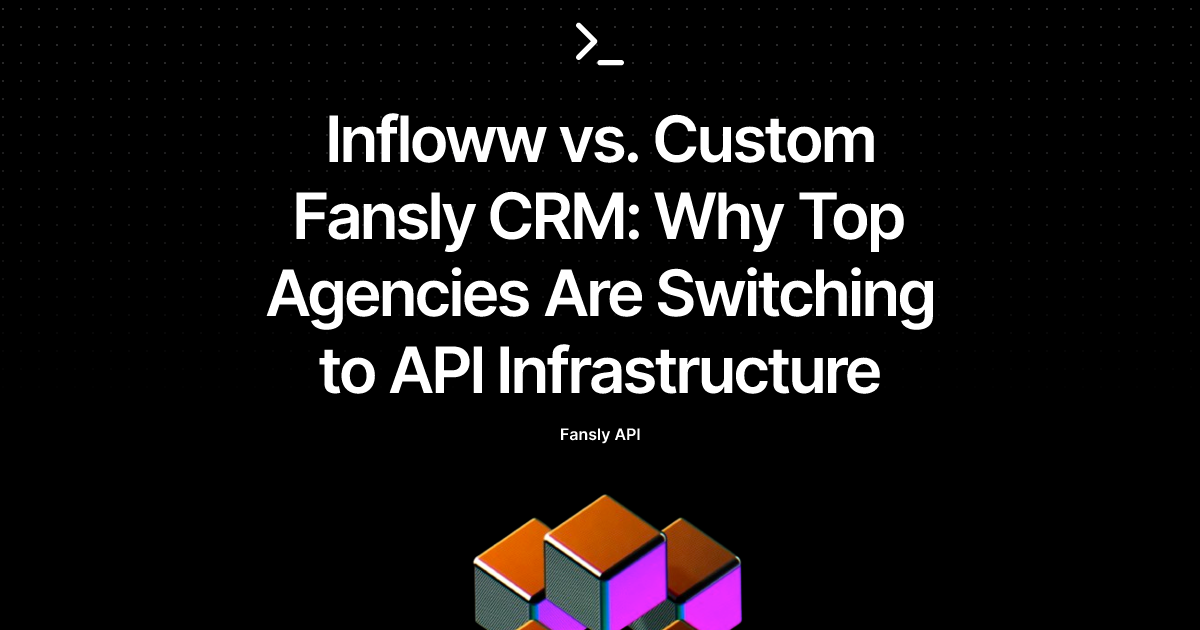 Infloww vs. Custom Fansly CRM: Why Top Agencies Are Switching to API Infrastructure