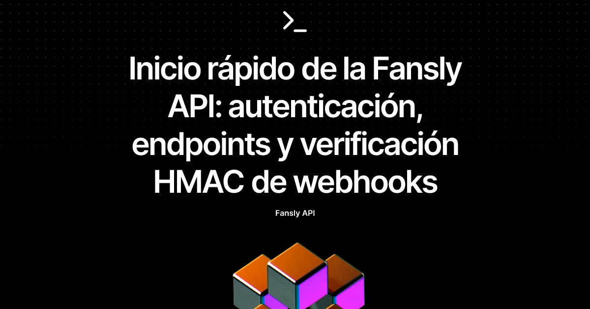 Inicio rápido de la Fansly API: autenticación, endpoints y verificación HMAC de webhooks