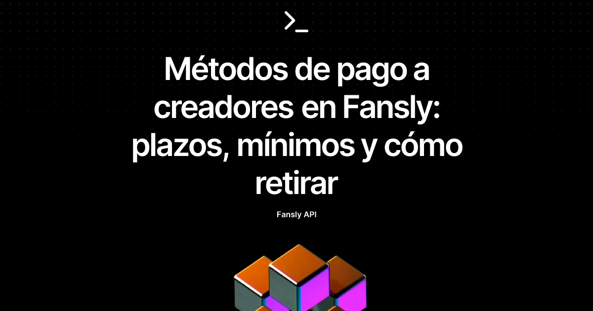 Métodos de pago a creadores en Fansly: plazos, mínimos y cómo retirar