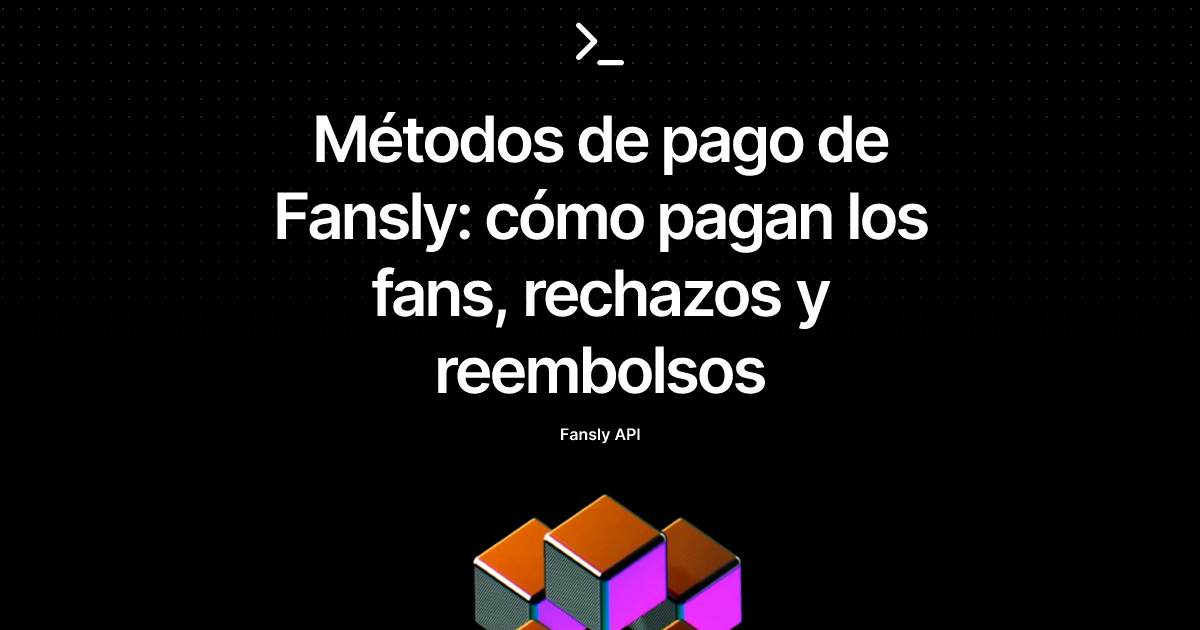 Métodos de pago de Fansly: cómo pagan los fans, rechazos y reembolsos