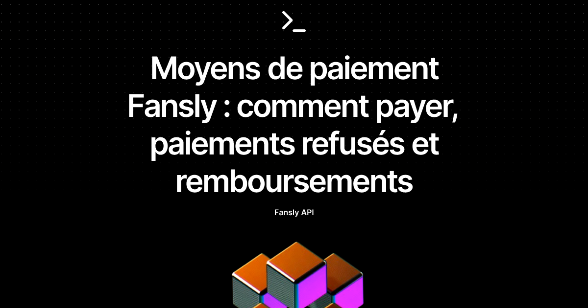 Moyens de paiement Fansly : comment payer, paiements refusés et remboursements