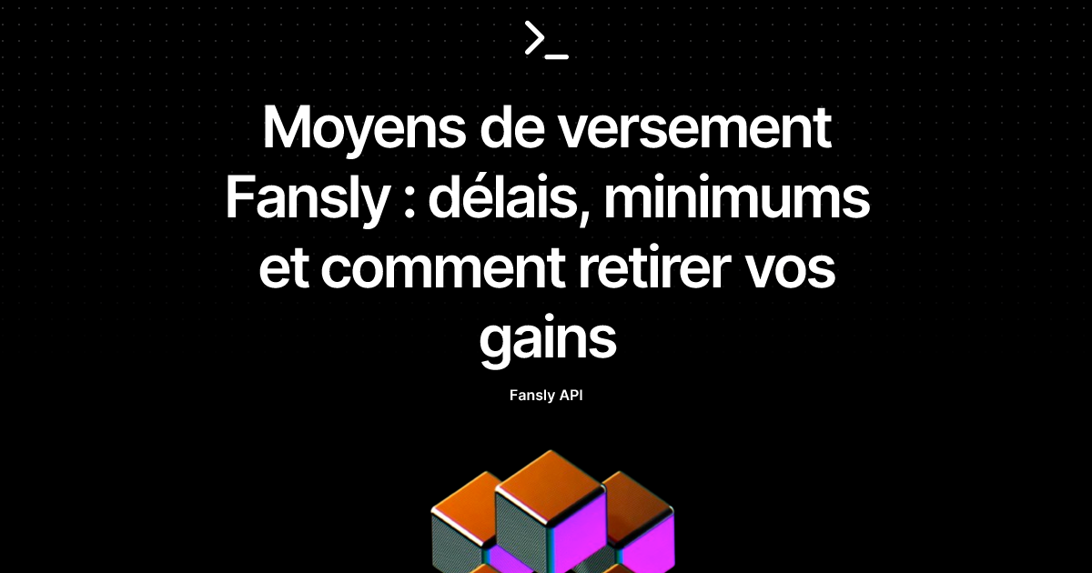Moyens de versement Fansly : délais, minimums et comment retirer vos gains