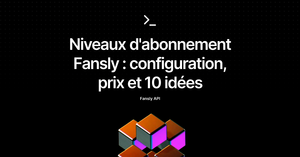 Niveaux d'abonnement Fansly : configuration, prix et 10 idées
