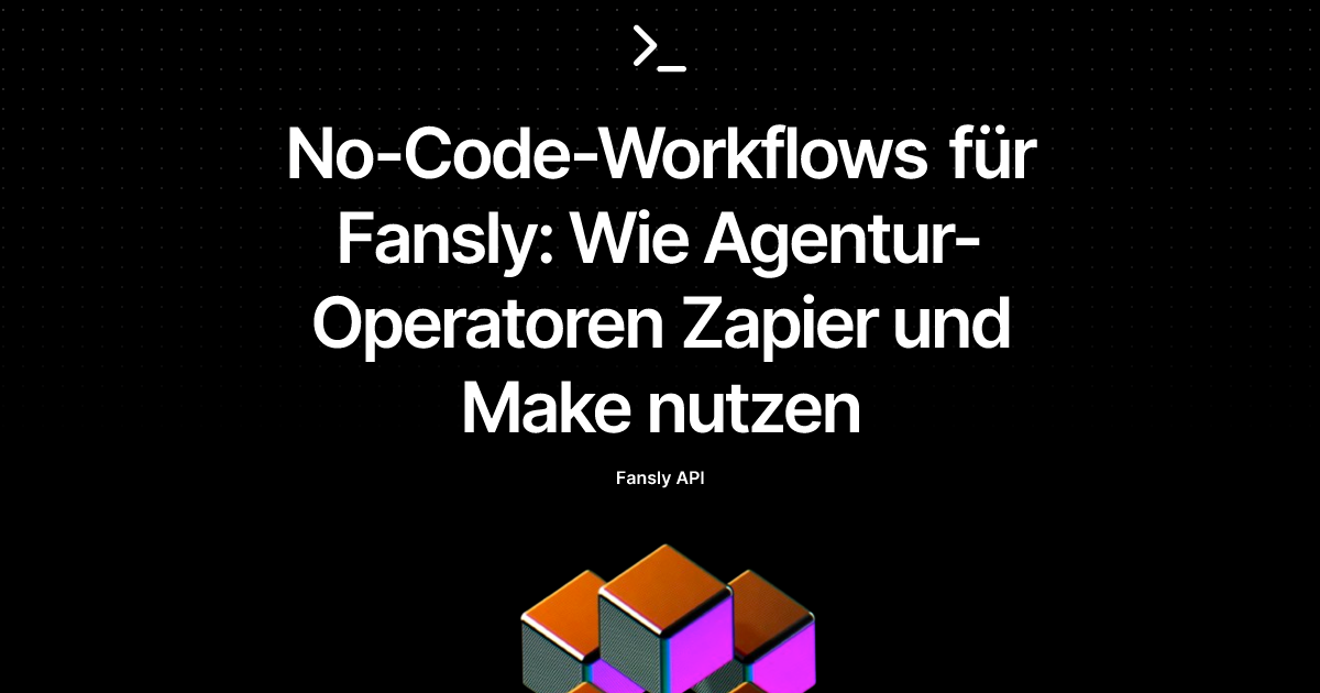 No-Code-Workflows für Fansly: Wie Agentur-Operatoren Zapier und Make nutzen