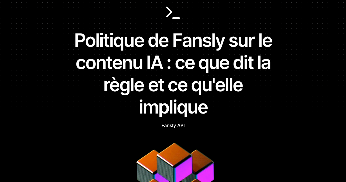 Politique de Fansly sur le contenu IA : ce que dit la règle et ce qu'elle implique
