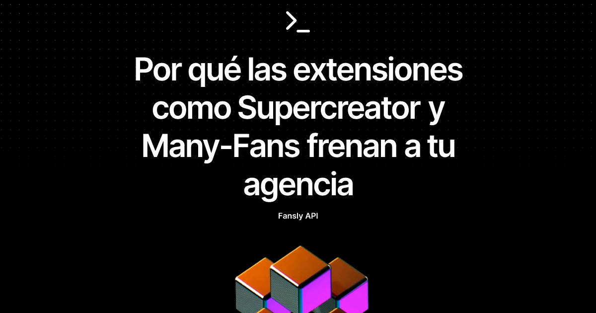 Por qué las extensiones como Supercreator y Many-Fans frenan a tu agencia