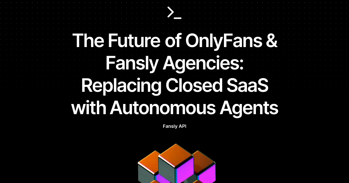 The Future of OnlyFans & Fansly Agencies: Replacing Closed SaaS with Autonomous Agents