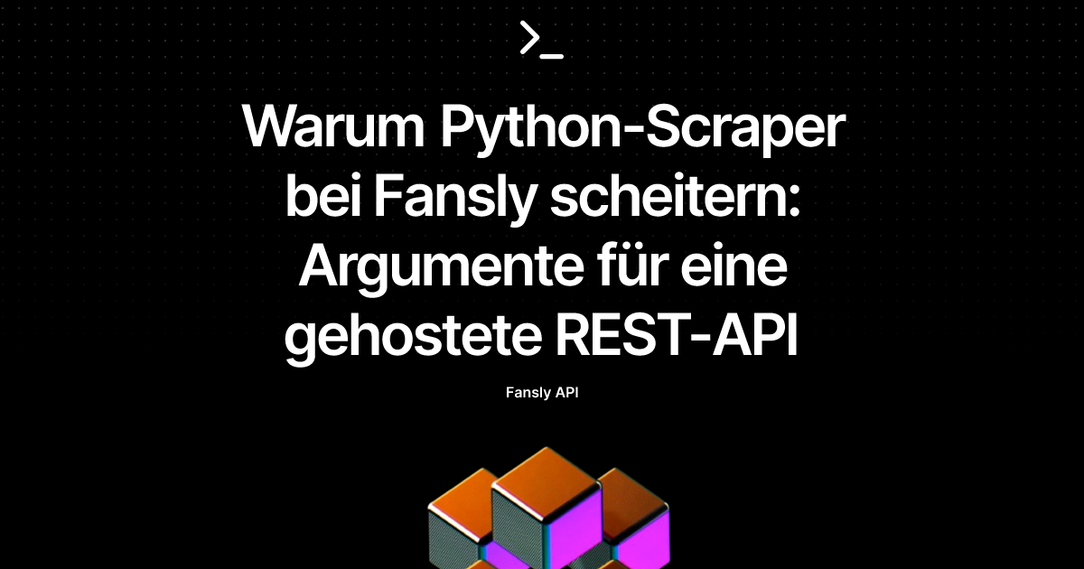 Warum Python-Scraper bei Fansly scheitern: Argumente für eine gehostete REST-API