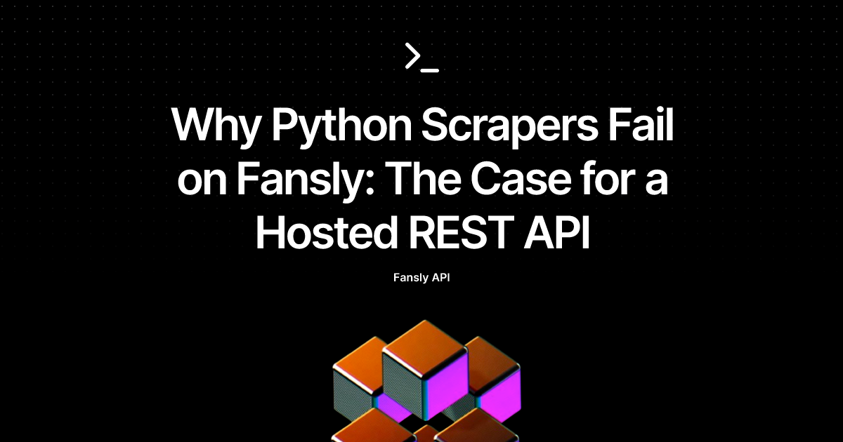 Why Python Scrapers Fail on Fansly: The Case for a Hosted REST API
